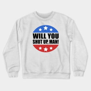 Will You Shut Up Man Crewneck Sweatshirt